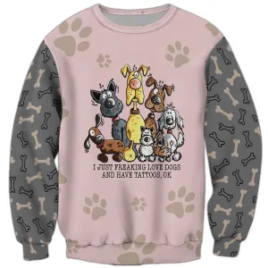 I Just Freaking Love Dogs And Have Tattoos Sweatshirt, Dog Sweatshirt For Humans