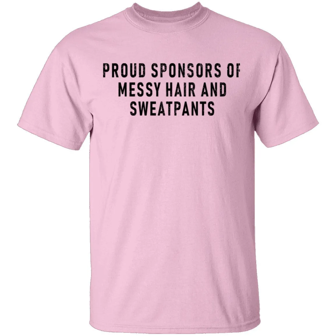 Proud Sponsor Of Messy Hair And Sweat Pants T-Shirt