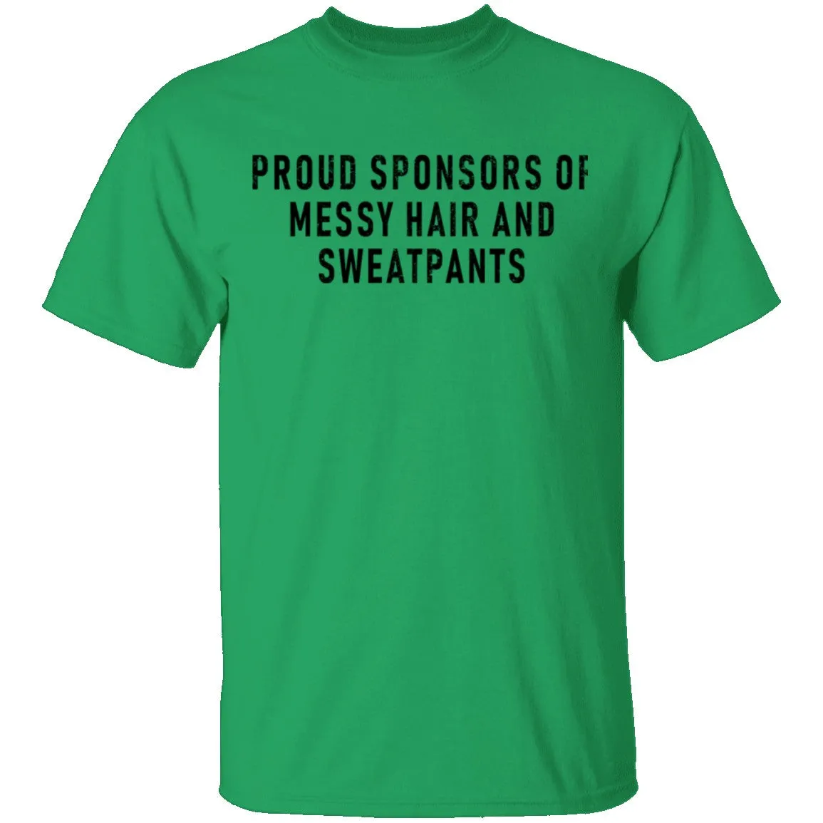 Proud Sponsor Of Messy Hair And Sweat Pants T-Shirt