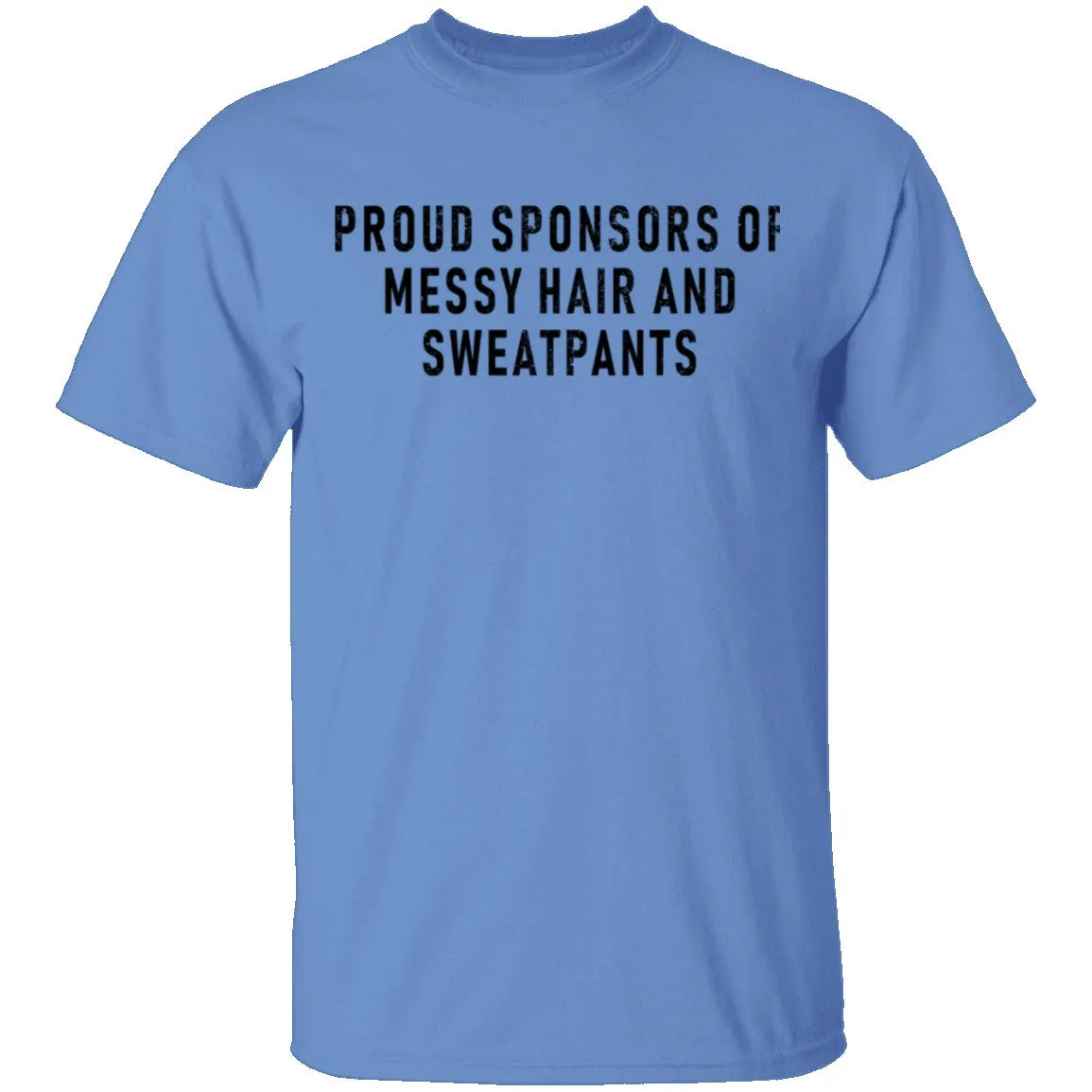 Proud Sponsor Of Messy Hair And Sweat Pants T-Shirt