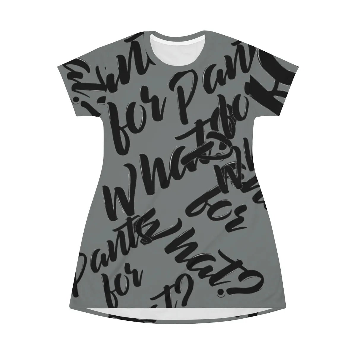 "PANTS FOR WHAT" (charcoal) T-shirt Dress